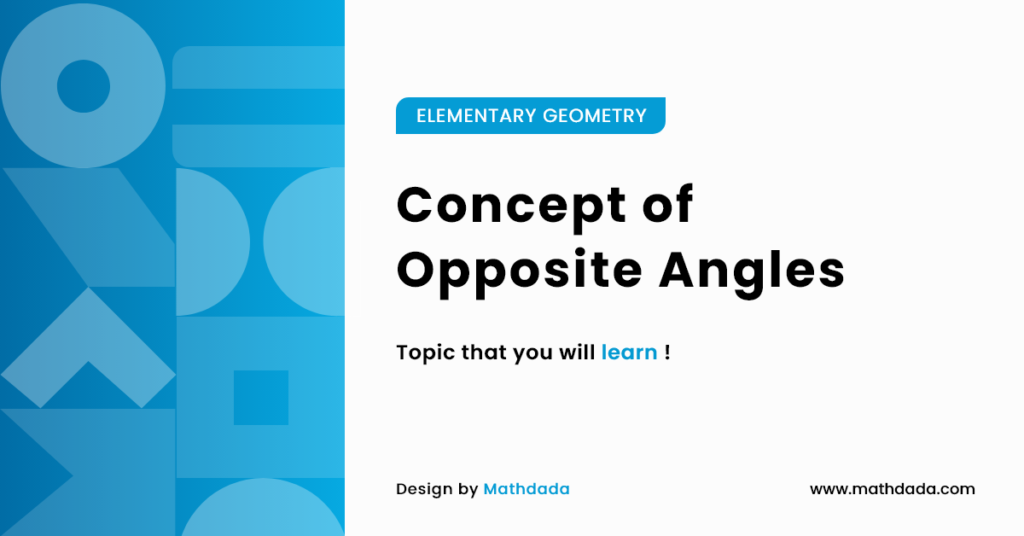 ELEMENTARY GEOMETRY Concept of Opposite Angles