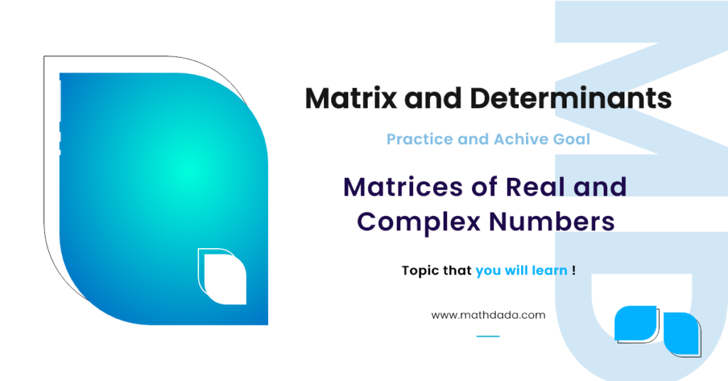 Matrix and Determinants Matrices of Real and Complex Numbers