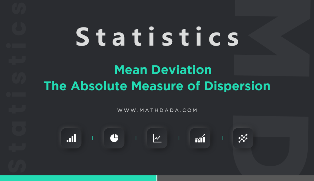 Statistics Mean Deviation The Absolute Measure of Dispersion