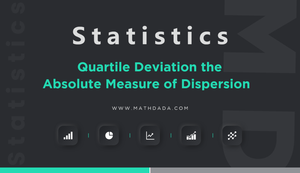 Statistics Quartile Deviation the Absolute Measure of Dispersion