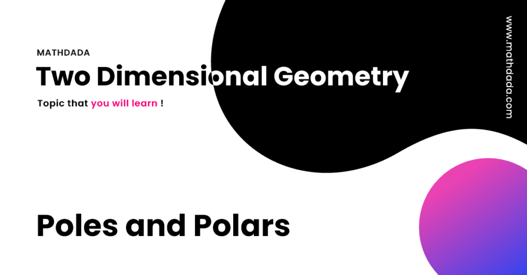 Two Dimensional Geometry Poles and Polars