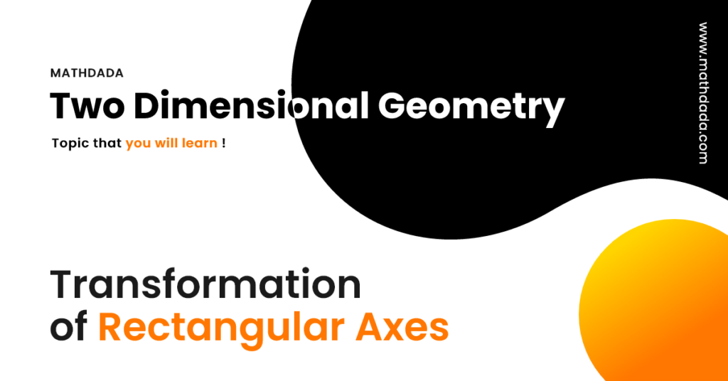 Two Dimensional Geometry Transformation of Rectangular Axes